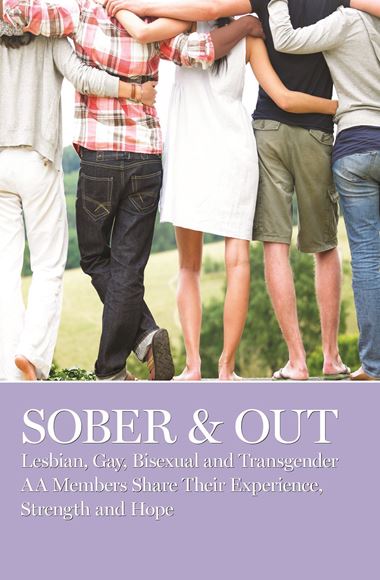 Sober & Out: Lesbian, Gay, Bisexual and Transgender AA Members Share their Experience, Strength, and Hope